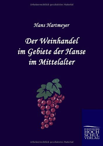 Cover for Hans Hartmeyer · Der Weinhandel Im Gebiete Der Hanse Im Mittelalter (Paperback Book) [German edition] (2010)