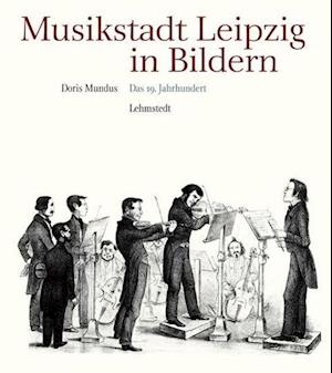 Musikstadt Leipzig in Bildern - Doris Mundus - Books - Lehmstedt Verlag - 9783942473897 - November 24, 2014