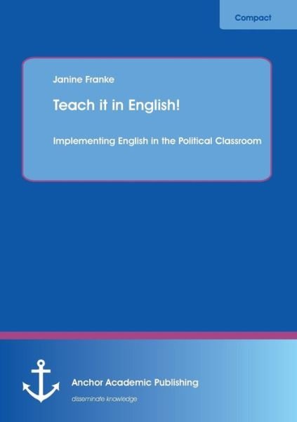 Cover for Janine Franke · Teach It in English! Implementing English in the Political Classroom (Paperback Book) (2013)