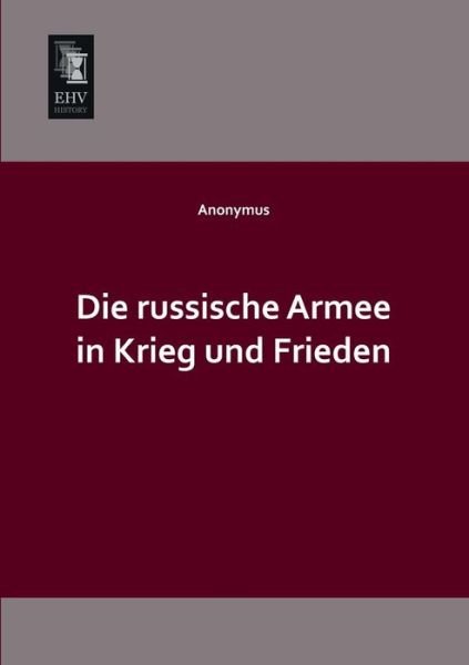 Cover for Anonymous · Die Russische Armee in Krieg Und Frieden (Paperback Book) [German edition] (2013)