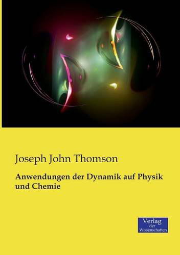 Cover for Joseph John Thomson · Anwendungen der Dynamik auf Physik und Chemie (Taschenbuch) [German edition] (2019)