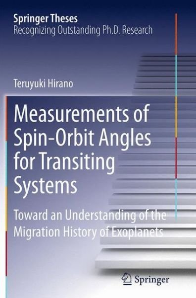 Teruyuki Hirano · Measurements of Spin-Orbit Angles for Transiting Systems: Toward an Understanding of the Migration History of Exoplanets - Springer Theses (Paperback Book) [Softcover reprint of the original 1st ed. 2014 edition] (2016)