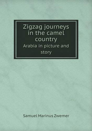 Cover for Samuel Marinus Zwemer · Zigzag Journeys in the Camel Country Arabia in Picture and Story (Paperback Book) (2013)