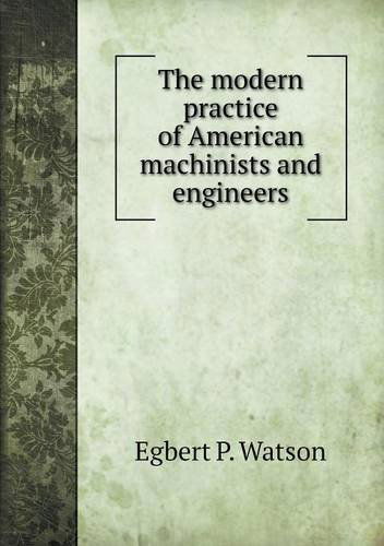 Cover for Egbert P. Watson · The Modern Practice of American Machinists and Engineers (Paperback Book) (2013)