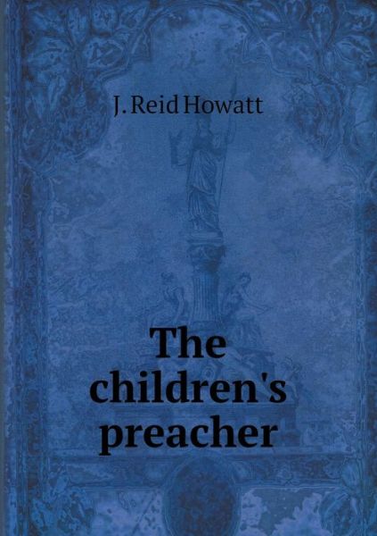 Cover for J Reid Howatt · The Children's Preacher (Paperback Book) (2015)