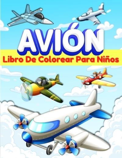 Cover for Am Publishing Press · Aviones Libro De Colorear Para Ninos: Libro De Colorear Con 50 Dibujos Para Ninos Y Ninas De 5-7 Y 4-8 Anos. Paginas Para Colorear Con Aviones Divertidos. Idea De Regalo Para Los Chicos Y Chicas A Los Que Les Encanta Jugar Y Pintar Aviones. Gran Libro De  (Pocketbok) (2021)