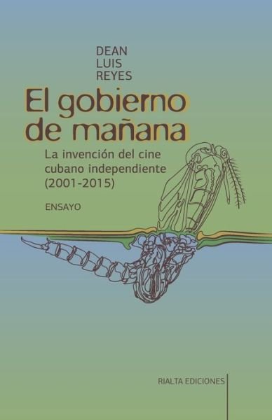 Cover for Dean Luis Reyes · El gobierno de manana: La invencion del cine cubano independiente (2001-2015) (Pocketbok) (2020)