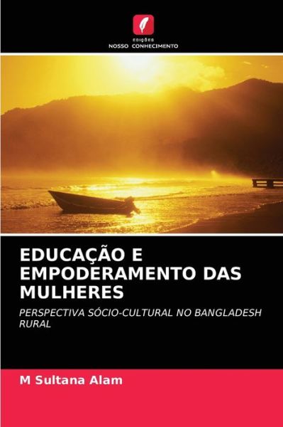 Educacao E Empoderamento Das Mulheres - M Sultana Alam - Books - Edicoes Nosso Conhecimento - 9786202978897 - September 16, 2021