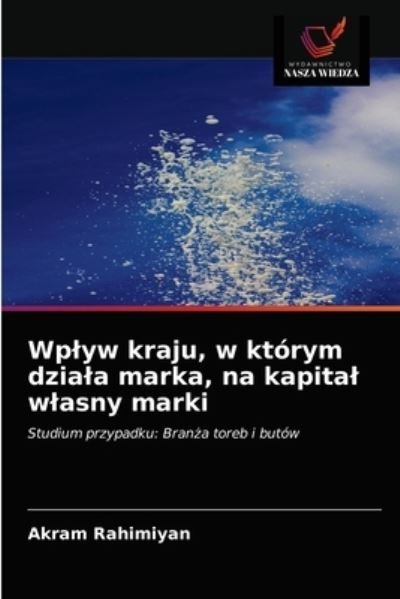 Cover for Akram Rahimiyan · Wplyw kraju, w ktorym dziala marka, na kapital wlasny marki (Paperback Book) (2020)