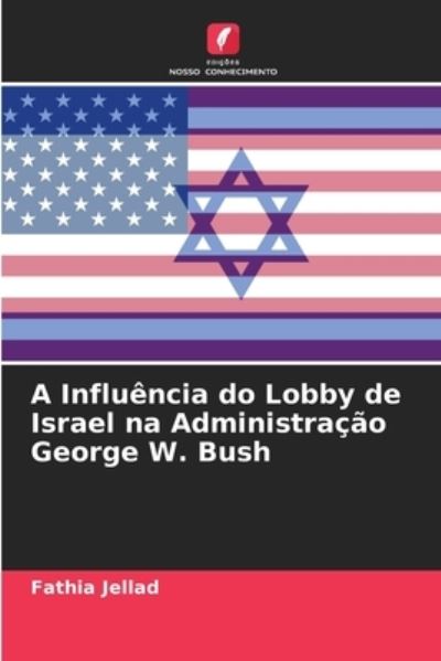 Cover for Fathia Jellad · A Influencia do Lobby de Israel na Administracao George W. Bush (Paperback Book) (2021)