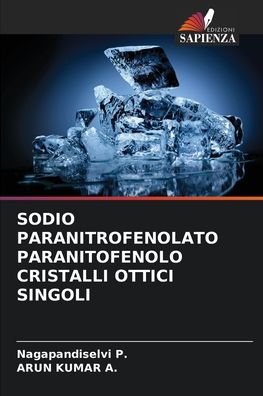 Cover for Nagapandiselvi P · Sodio Paranitrofenolato Paranitofenolo Cristalli Ottici Singoli (Pocketbok) (2021)