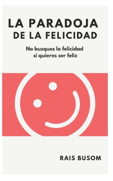 Cover for Rais Busom · La paradoja de la felicidad (Paperback Book) (2019)