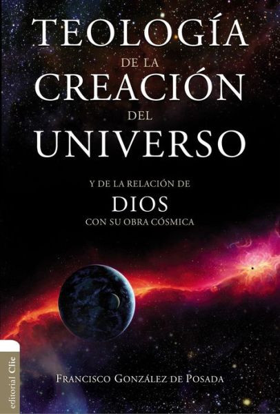 Cover for Francisco Gonzales de Posada · Teologia de la Creacion del Universo: Y La de la Relacion de Dios Con Su Obra Cosmica (Pocketbok) (2018)