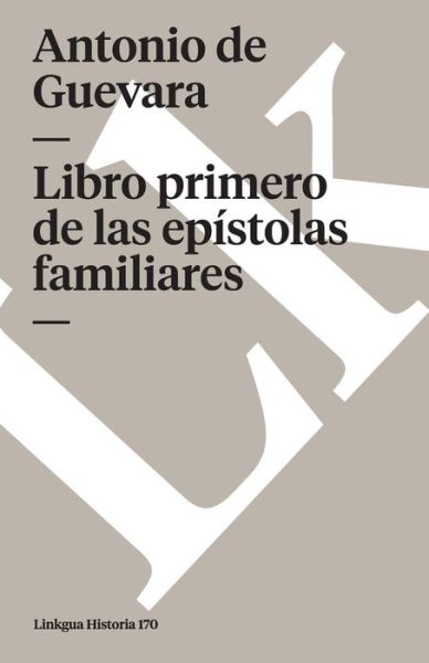 Cover for Antonio De Guevara · Libro Primero De Las Epístolas Familiares (Memoria) (Spanish Edition) (Paperback Book) [Spanish edition] (2024)