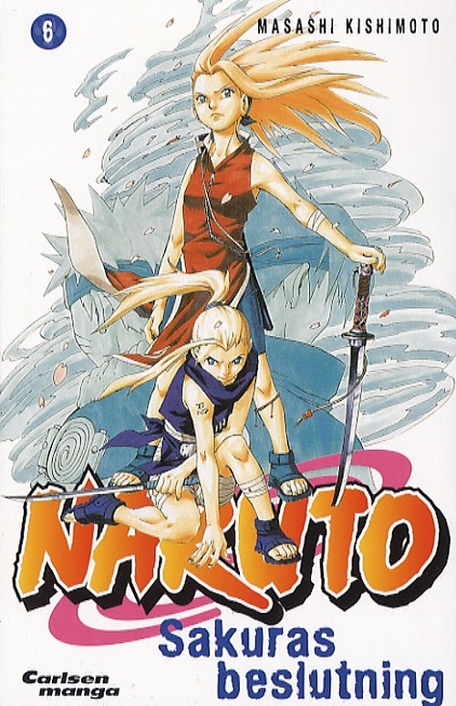 Cover for Masashi Kishimoto · Naruto. Carlsen manga., 6: Naruto 6: Sakuras beslutning (Hæftet bog) [1. udgave] (2006)