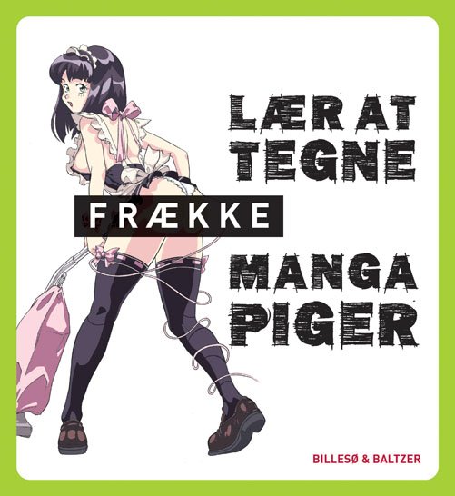 Lær at tegne frække manga-piger -  - Bøker - Billesø & Baltzer - 9788778422897 - 1. oktober 2011
