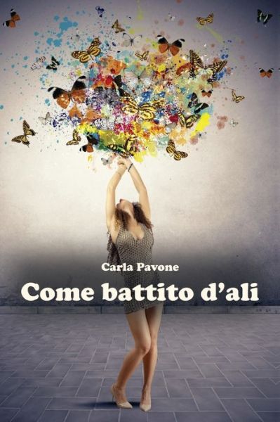 Cover for Carla Pavone · Come battito d'ali (Paperback Book) (2017)
