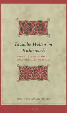 Cover for Susanne Gillmayr-bucher · Erzählte Welten Im Richterbuch: Narratologische Aspekte Eines Polyfonen Diskurses (Biblical Interpretation) (German Edition) (Hardcover Book) [German edition] (2012)