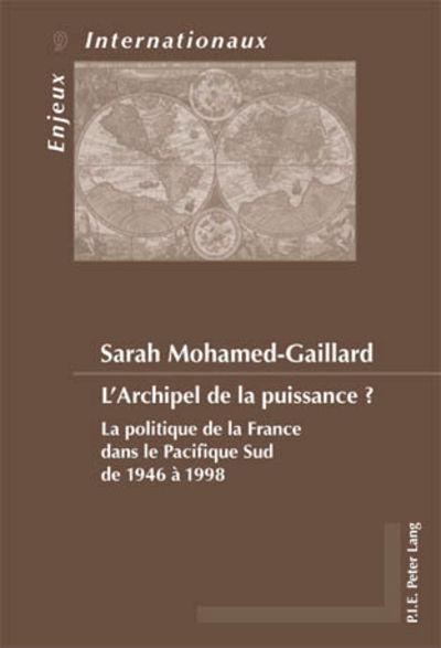 Cover for Sarah Mohamed-Gaillard · L' Archipel De La Puissance ?: La Politique De La France Dans Le Pacifique Sud De 1946 a 1998 (N/A) (2018)