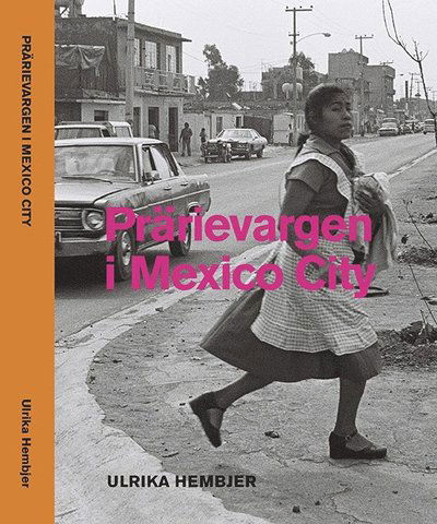 Cover for Ulrika Hembjer · Prärievargen i Mexico City (Hardcover Book) (2021)