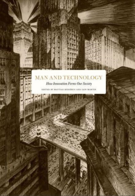 Man and Technology: How Innovation Forms Our Society - Essay Series - Mattias Hesserus - Books - Stolpe Publishing - 9789189425897 - December 15, 2022