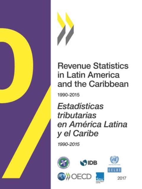 Revenue statistics in Latin America and the Caribbean 1990-2015 - Organisation for Economic Co-operation and Development: Centre for Tax Policy and Administration - Books - Organization for Economic Co-operation a - 9789264272897 - April 13, 2017