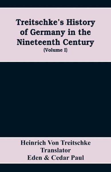 Treitschke's History of Germany in the nineteenth century (Volume I) - Heinrich Von Treitschke - Bücher - Alpha Edition - 9789353608897 - 15. April 2019