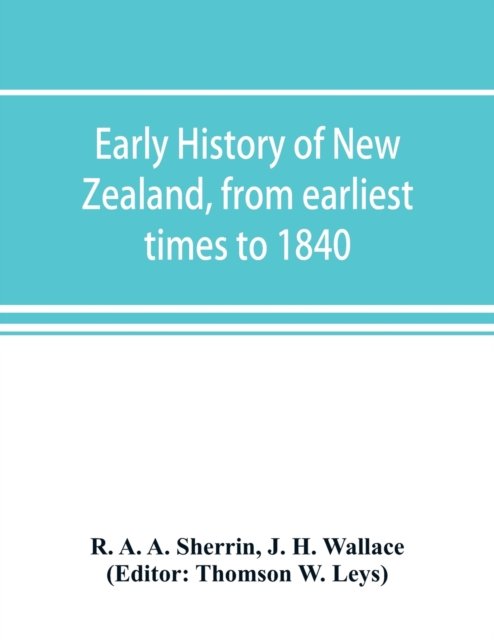 Cover for R A a Sherrin · Early history of New Zealand, from earliest times to 1840 (Paperback Bog) (2019)