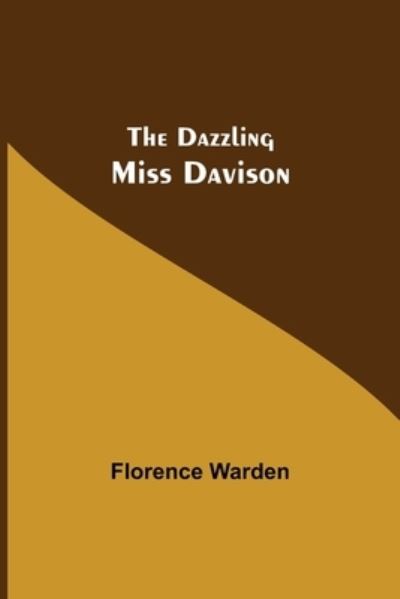 The Dazzling Miss Davison - Florence Warden - Books - Alpha Edition - 9789354599897 - June 8, 2021