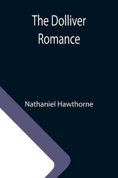 Cover for Nathaniel Hawthorne · The Dolliver Romance (Paperback Book) (2021)