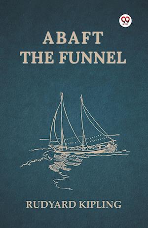Abaft the Funnel (Edition1) - Rudyard Kipling - Books - Double 9 Books LLP - 9789370425897 - February 3, 2025