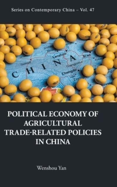 Cover for Wenshou Yan · Political Economy Of Agricultural Trade-related Policies In China - Series on Contemporary China (Hardcover bog) (2020)