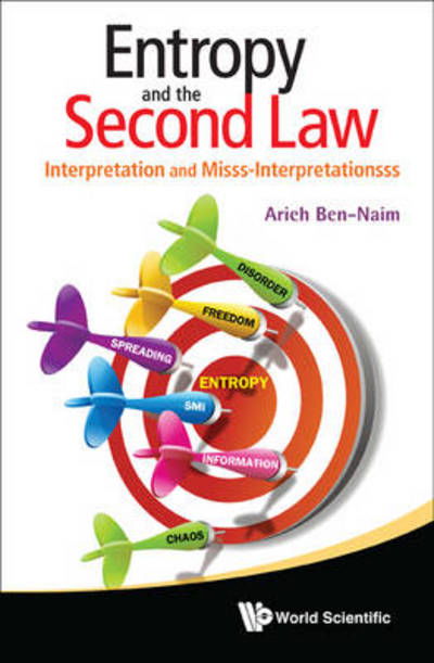 Cover for Ben-naim, Arieh (The Hebrew Univ Of Jerusalem, Israel) · Entropy And The Second Law: Interpretation And Misss-interpretationsss (Paperback Book) (2012)