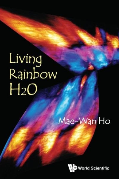 Cover for Ho, Mae-wan (Inst Of Science In Society, Uk) · Living Rainbow H2o (Taschenbuch) (2012)
