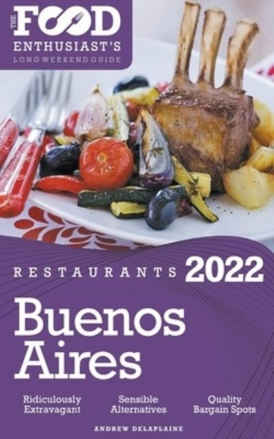 Cover for Andrew Delaplaine · 2022 Buenos Aires Restaurants - The Food Enthusiast's Long Weekend Guide (Paperback Bog) (2021)