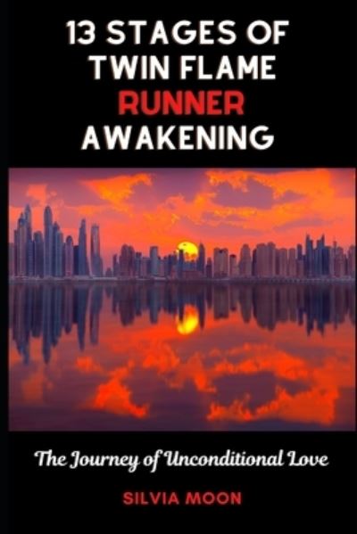 13 Stages of Twin Flame Runner Awakening - Silvia Moon - Książki - Independently Published - 9798516643897 - 7 czerwca 2021