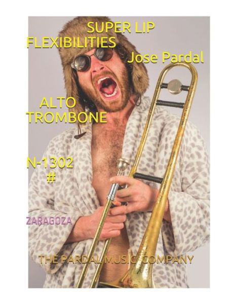 Cover for Jose Pardal Merza · SUPER LIP FLEXIBILITIES Jose Pardal ALTO TROMBONE N-1302 #: Zaragoza (Paperback Bog) (2021)