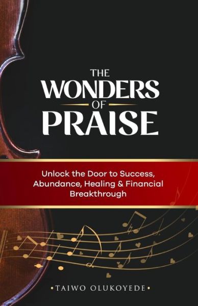 Cover for Taiwo Olukoyede · The Wonders of Praise: Unlock the Door to Success, Abundance, Healing &amp; Financial Breakthrough - Praying the Scriptures Book, Praying in Your Divine Authority (Paperback Book) (2021)