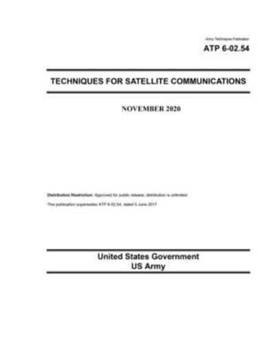 Cover for United States Government Us Army · Army Techniques Publication ATP 6-02.54 Techniques for Satellite Communications November 2020 (Paperback Book) (2020)