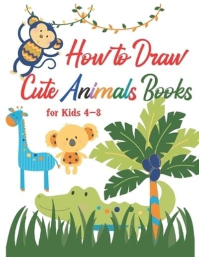 Cover for Mo Ali · How to Draw Cute Animals Books for Kids 4-8 (Paperback Book) (2020)