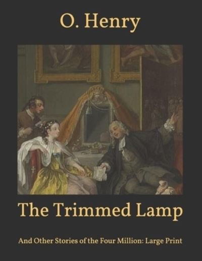 Cover for O Henry · The Trimmed Lamp: And Other Stories of the Four Million: Large Print (Paperback Book) (2021)
