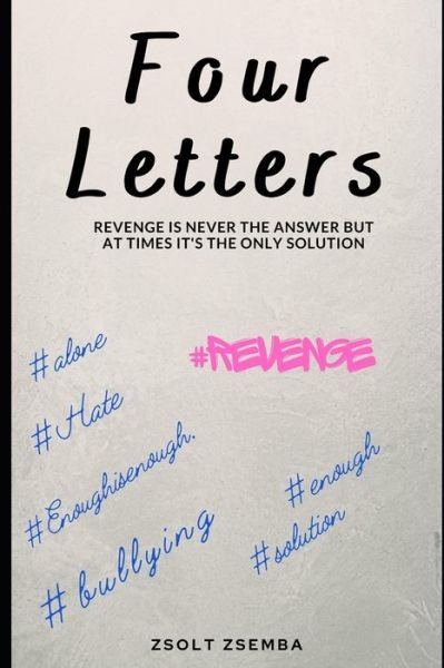 Four Letters: Revenge is never the answer but at times it's the only solution - Zsolt Zsemba - Bücher - Independently Published - 9798647084897 - 21. Mai 2020