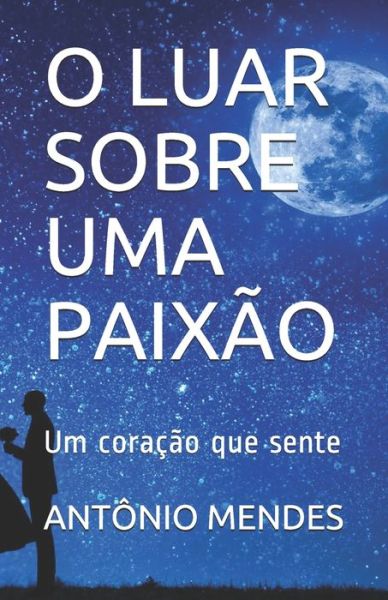 Cover for Antonio Mendes · O Luar Sobre Uma Paixao (Paperback Book) (2020)