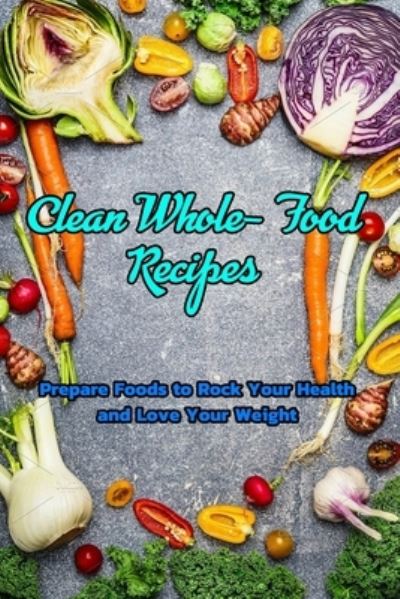 Cover for Devera Jones · Clean Whole- Food Recipes (Pocketbok) (2021)