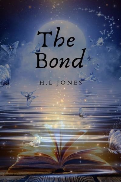 Cover for H L Jones · The Bond: What if you were not who you thought you were? What if you held the fate of everything in your hands? (Taschenbuch) (2021)