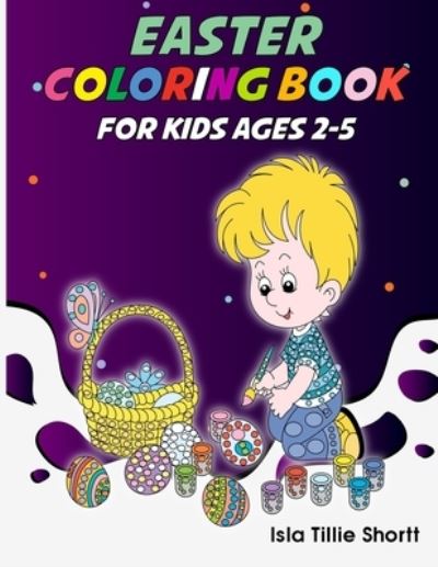 Easter coloring book for kids ages 2-5 - Isla Tillie Shortt - Książki - Independently Published - 9798713570897 - 25 lutego 2021