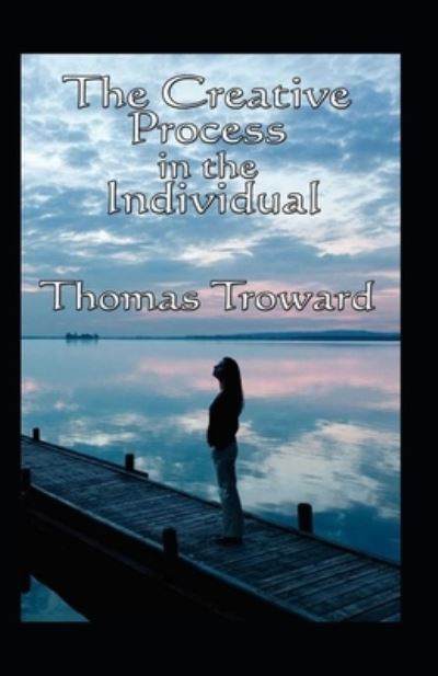 The Creative Process in the Individual - Thomas Troward - Books - Independently Published - 9798729126897 - April 1, 2021