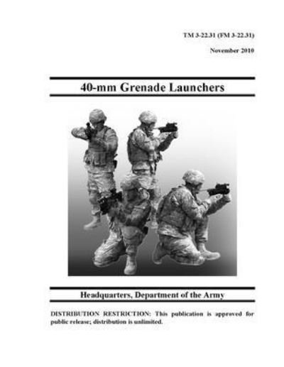 Cover for U S Army · Tm 3-22.31 (Fm 3-22.31) 40-mm Grenade Launcher (Paperback Book) (2021)