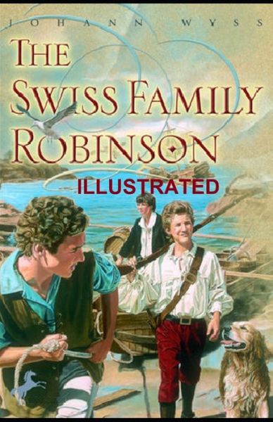 Swiss Family Robinson Illustrated - Johann David Wyss - Książki - Independently Published - 9798732856897 - 4 kwietnia 2021