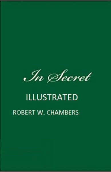 In Secret Illustrated - Robert W Chambers - Books - Independently Published - 9798740552897 - April 19, 2021